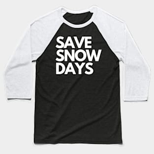 Save Snow Days Baseball T-Shirt